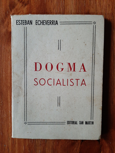 Dogma Socialista. Esteban Echeverria. Ed. San Martín