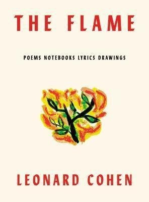 The Flame : Poems Nots Lyrics Drawings