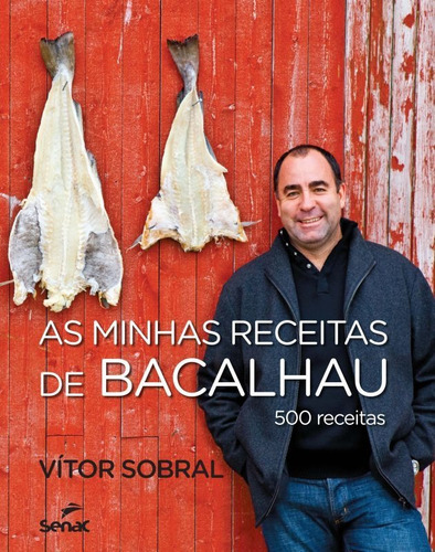 As Minhas Receitas De Bacalhau : 500 Receitas, De Sobral, Vitor De Sá. Editora Senac Sp, Capa Dura Em Português