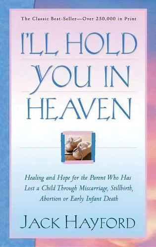 I'll Hold You In Heaven, De Jack Hayford. Editorial Baker Publishing Group, Tapa Blanda En Inglés