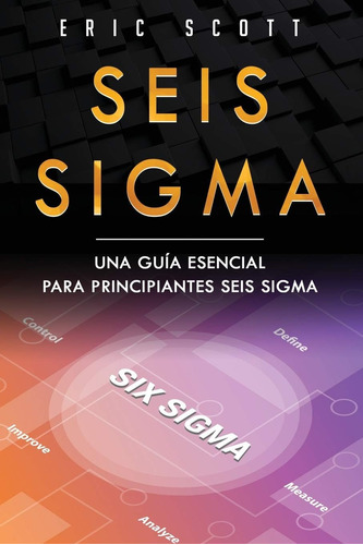 Libro: Seis Sigma: Una Gui´a Esencial Para Principiantes Sei