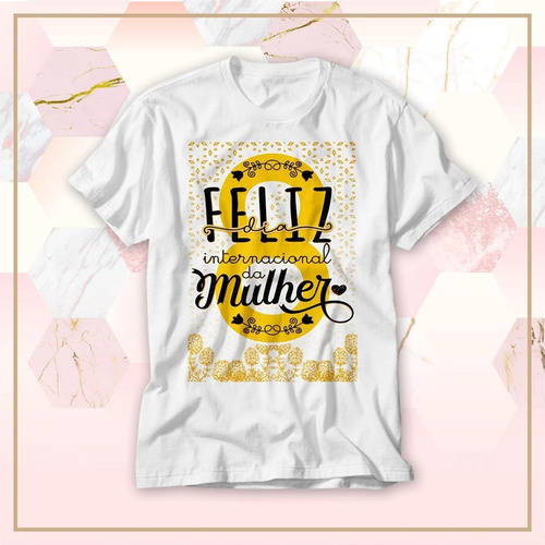 Camiseta Dia Internacional Das Mulheres Feliz Dia Da Mulher