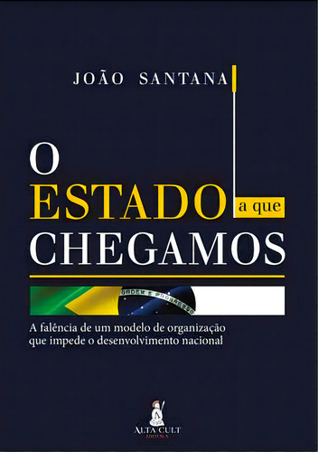 O estado a que chegamos, de João Santana., vol. Não Aplica. Editora Alta Cult, capa mole em português