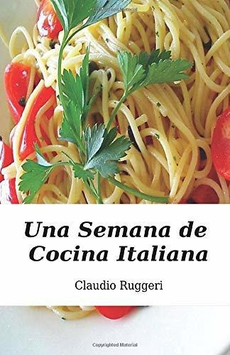 Libro : Una Semana De Cocina Italiana - Ruggeri, Claudio 