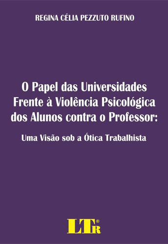 Papel Das Universidades Frente À Violência Psicológica Do, De Regina Célia Pezzuto Rufino. Editora Ltr, Capa Mole Em Português