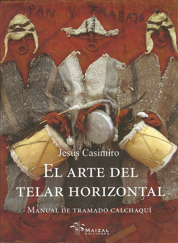 El Arte Del Telar Horizontal  - Jesus Casimiro