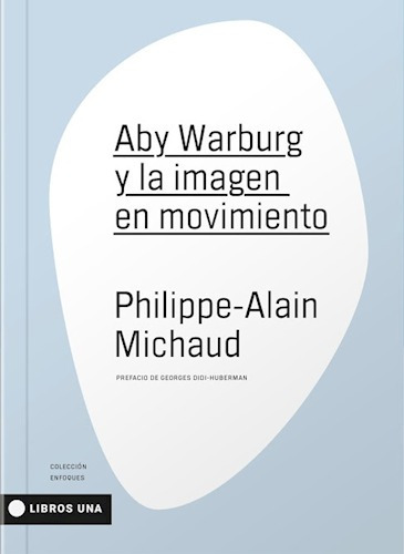 Aby Warburg Imagen Movimiento - Alain Michaud - Interzona