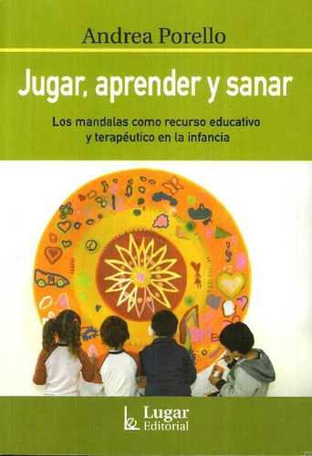 Libro Jugar, Aprender Y Sanar. Los Mandalas Como Recurso Edu