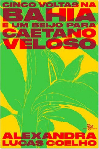 Cinco Voltas Na Bahia E Um Beijo Para Caetano Veloso, De Lucas Coelho, Alexandra. Editorial Bazar Do Tempo, Capa Mole, Edição 2019-11-20 00:00:00 Em Português