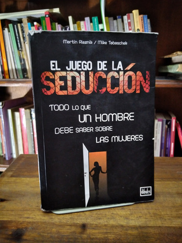 El Juego De La Seduccion: Todo Lo Que Un Hombre Debe Saber