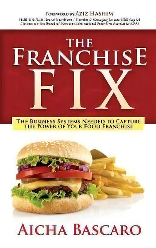 Franchise Fix : The Business Systems Needed To Capture The Power Of Your Food Franchise, De Aicha Bascaro. Editorial Morgan James Publishing Llc, Tapa Blanda En Inglés