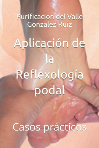 Libro: Aplicación De La Reflexología Podal: Casos Prácticos 