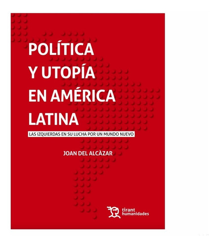 Política Y Utopía De La Izquierda Su Lucha En America Latina