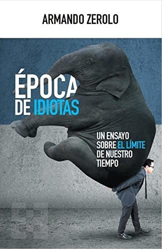 Libro Época De Idiotas Un Ensayo Sobre El Límite De Nuestro