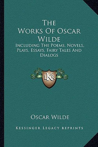 The Works Of Oscar Wilde: Including The Poems, Novels, Plays, Essays, Fairy Tales And Dialogs, De Wilde, Oscar., Vol. 1. Editorial Kessinger Pub Llc, Tapa Blanda En Inglés