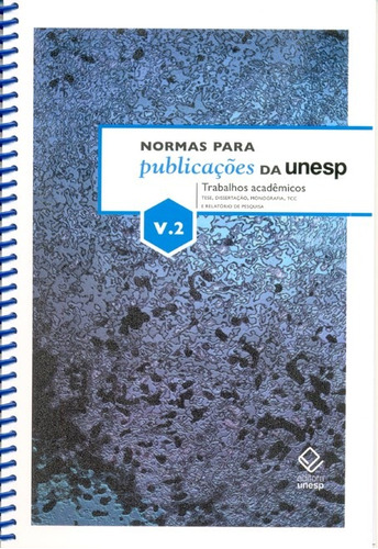 Normas para publicações da Unesp - Vol. 2: Trabalhos acadêmicos: tese, dissertação, monografia, TCC e relatório de pesquisa, de Ceccantini, João Luís C. T.. Fundação Editora da Unesp em português, 2010