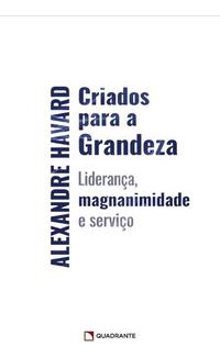 Libro Criados Para A Grandeza De Havard Alexandre Quadrante