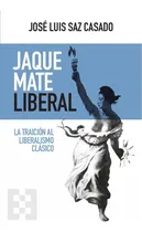 Comprar Jaque Mate Liberal, De José Luis Saz Casado
