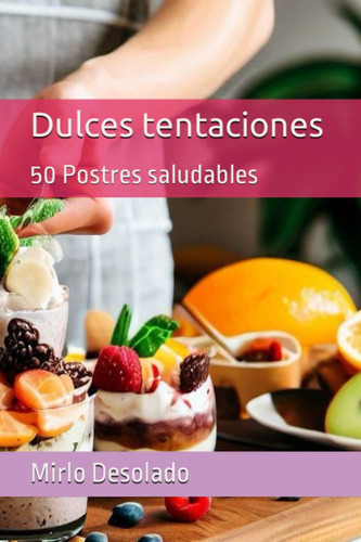 Libro: Dulces Tentaciones: 50 Postres Saludables (recetas Sa