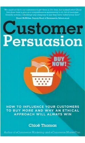 Customer Persuasion : How To Influence Your Customers To Buy More And Why An Ethical Approach Wil..., De Chloe Thomas. Editorial Kernu Publishing, Tapa Blanda En Inglés