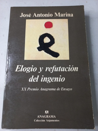 Elogio Y Refutación Del Ingenio - José Antonio Marina