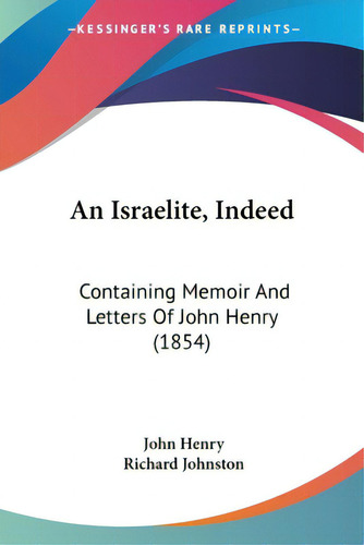 An Israelite, Indeed: Containing Memoir And Letters Of John Henry (1854), De Henry, John. Editorial Kessinger Pub Llc, Tapa Blanda En Inglés