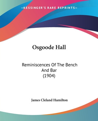 Libro Osgoode Hall: Reminiscences Of The Bench And Bar (1...