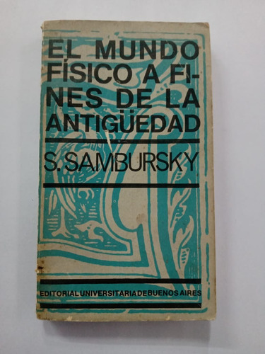 El Mundo Físico A Fines De La Antigüedad - S. Sambursky 