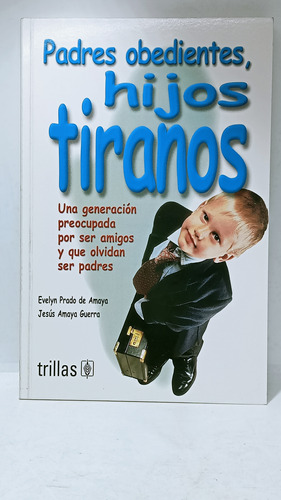 Padres Obedientes - Hijos Tiranos - Evelyn Prado - Trillas 