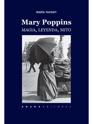 Mary Poppins. Magia, Leyenda, Mito, De María Tausiet. Editorial Abada, Tapa Blanda En Español
