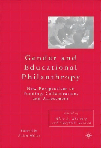 Gender And Educational Philanthropy : New Perspectives On Funding, Collaboration, And Assessment, De Alice E. Ginsberg. Editorial Palgrave Usa, Tapa Dura En Inglés