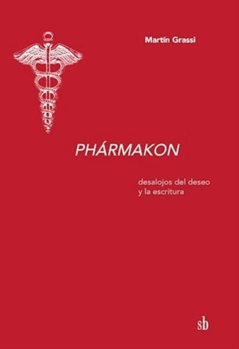 Pharmakon: Desalojos Del Deseo Y La Escritura De Martin Grassi Vol. 1 Editorial Sb 2024
