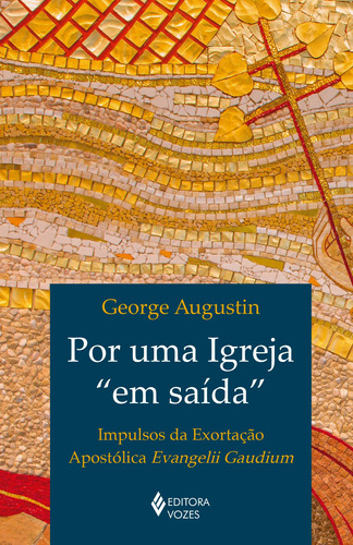 Por uma Igreja "em saída": Impulsos da Exortação Apostólica Evangelii Gaudium, de Augustin, George. Editora Vozes Ltda., capa mole em português, 2019