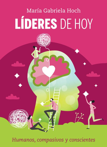 Libro: Líderes De Hoy: Humanos, Compasivos Y Conscientes (sp