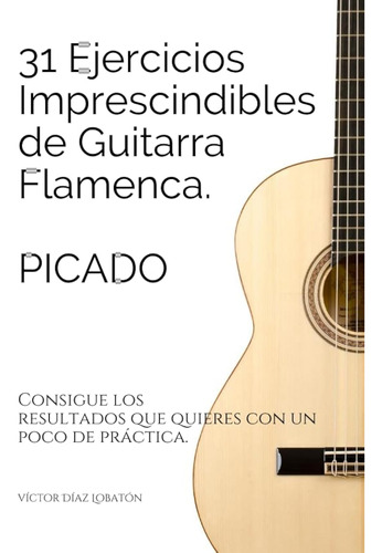 31 Ejercicicios Imprescindibles De Guitarra Flamenca. Picado