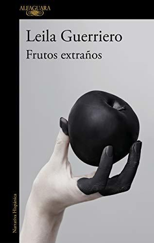 Frutos Extraños (edición Ampliada): Crónicas Reunidas (2001-2019) (hispánica), De Guerriero, Leila. Editorial Alfaguara, Tapa Tapa Blanda En Español