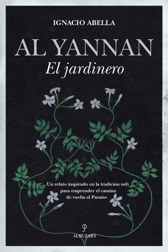 Al Yannan, el jardinero: Un relato inspirado en la tradición sufí para emprender el camino de vuelta al Paraíso, de Abella, Ignacio. Serie Espiritualidad Editorial Almuzara, tapa blanda en español, 2022