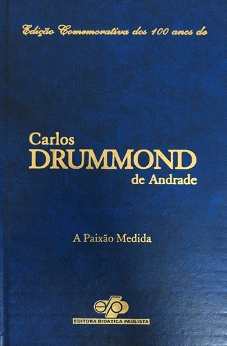 Livro A Paixão Medida - Ed Comemorativa 100 Anos Drummond