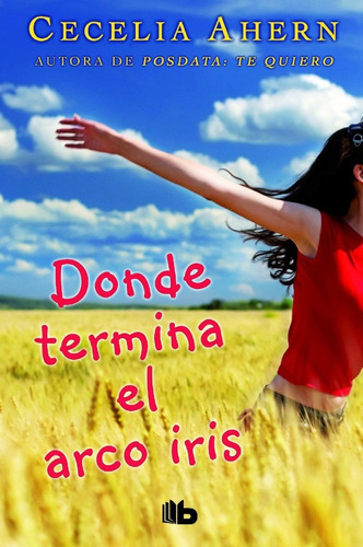 Donde Termina El Arco Iris, De Ahern Cecelea. Editorial Ediciones B, Tapa Blanda, Edición 1 En Español