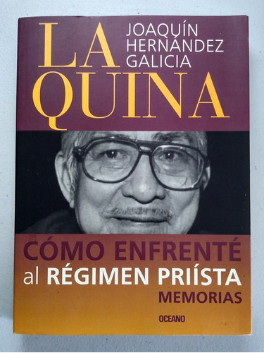 Cómo Enfrenté Al Régimen Priísta, Joaquín Hernández Galicia