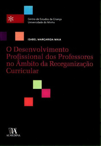 O Desenvolvimento Profissional Dos Professores No Âmbito Da Reorganização Curricular, De Maia Margarida. Editora Almedina, Capa Mole Em Português