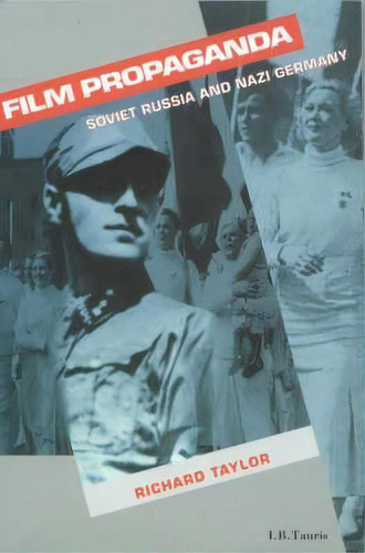 Film Propaganda : Soviet Russia And Nazi Germany, De Professor Richard Taylor. Editorial Bloomsbury Publishing Plc, Tapa Blanda En Inglés
