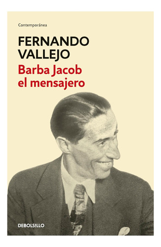 Barba Jacob El Mensajero. Fernando Vallejo