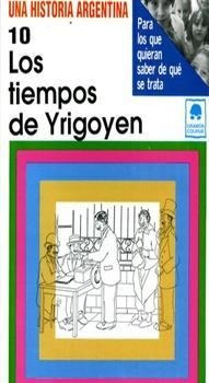 Tiempos De Yrigoyen, Los - Una Historia Argentina 10