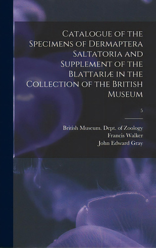 Catalogue Of The Specimens Of Dermaptera Saltatoria And Supplement Of The Blattariã⦠In The Col..., De British Museum (natural History) Dept. Editorial Legare Street Pr, Tapa Dura En Inglés