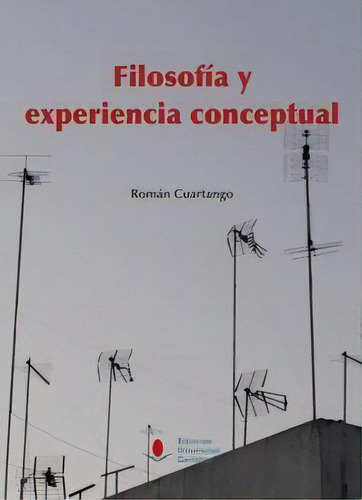 Filosofãâa Y Experiencia Conceptual, De Cuartango, Román G.., Vol. 1. Editorial Ediciones Universidad De Cantabria, Tapa Blanda En Español