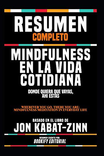 Resumen Completo  Mindfulness En La Vida Cotidiana: Donde Qu