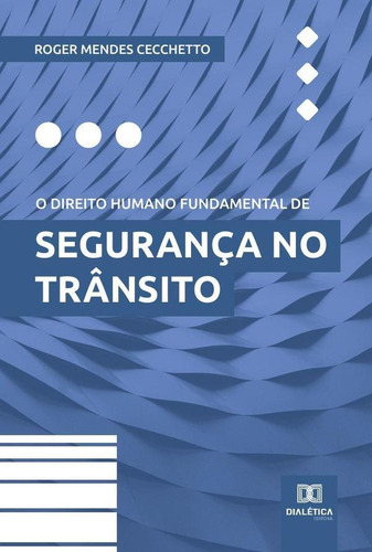 O Direito Humano Fundamental De Segurança No Trânsito, De Roger Mendes Cecchetto. Editorial Dialética, Tapa Blanda En Portugués, 2020