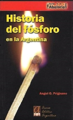 Historia Del Fósforo En La Argentina - Prignano Angel O.