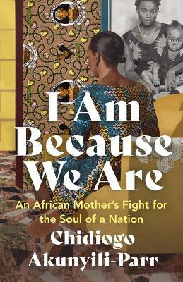 Libro I Am Because We Are : An African Mother's Fight For...